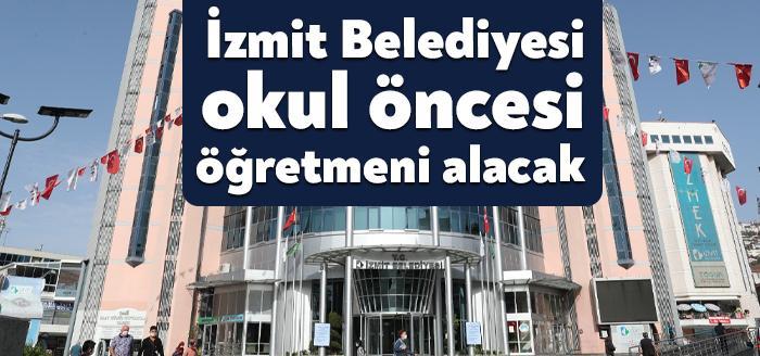 Personel alımlarını sürdüren İzmit Belediyesi, okul öncesi kadın öğretmeni alacağını