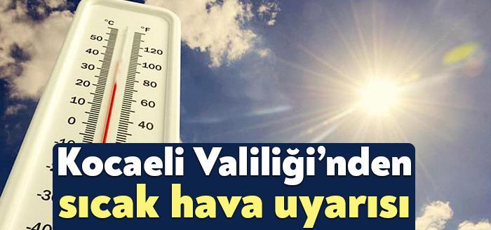 Kocaeli kavrulacak. Uyarı valilikten geldi. Kocaeli Valiliği hava sıcaklıklarının artmasına