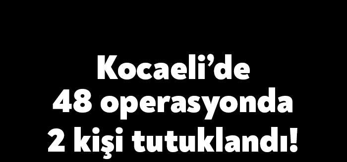 Kocaeli Emniyet Müdürlüğü ve Kocaeli İl Jandarma Komutanlığı ekipleri tarafından
