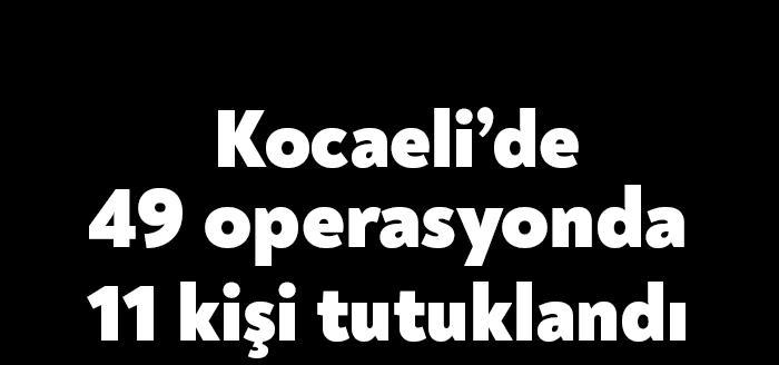 Kocaeli Emniyet Müdürlüğü ve Kocaeli İl Jandarma Komutanlığı ekipleri tarafından