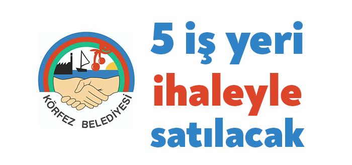 Körfez Belediyesi, İlimtepe’de bulunan 5 iş yerini satacak. İhale için
