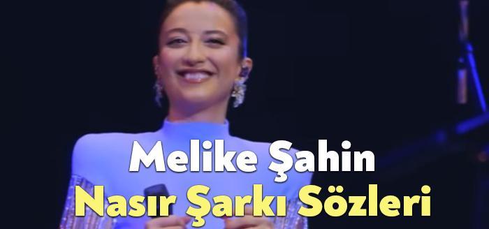Melike Şahin Nasır Şarkı Sözleri dinleyiciler tarafından merak ediliyor Melike
