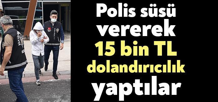 İzmit’te kendilerini polis olarak tanıtarak yanına gittikleri kişiyi 15 bin
