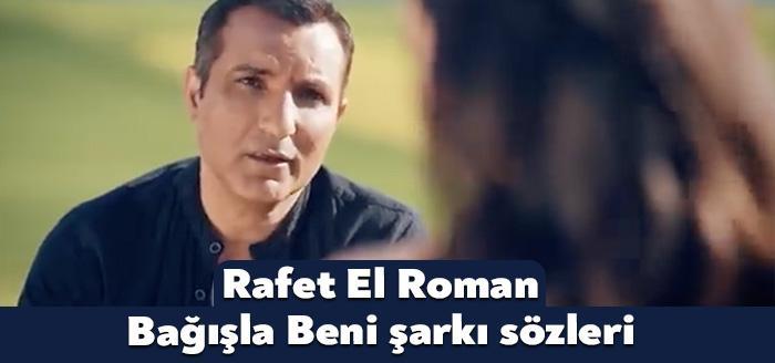 Ünlü şarkıcı Rafet El Roman Bağışla beni şarkı sözleri yayınlandı.