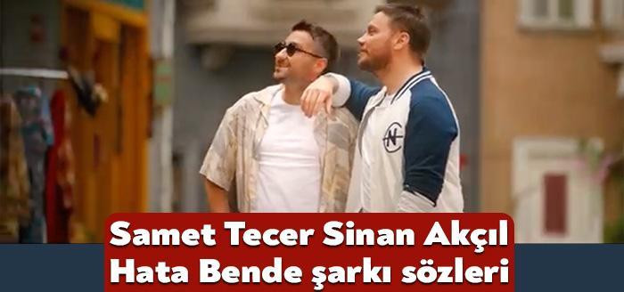 Ünlü şarkıcılar Samet Tecer Sinan Akçıl Hata bende şarkı sözleri
