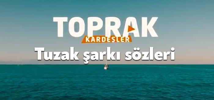 Şarkıcı Toprak Kardeşler Tuzak şarkı sözleri yayınladı. Kısa sürede binlerce