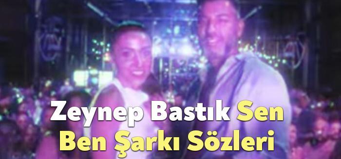 Zeynep Bastık Sen Ben Şarkı Sözleri dinleyiciler tarafından merak ediliyor.