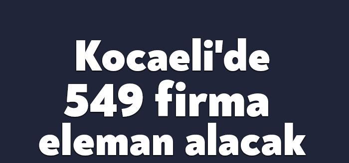 Kocaeli'de eleman arayan firmaların listesi yayınlandı. Listede Kocaeli'de eleman arayan