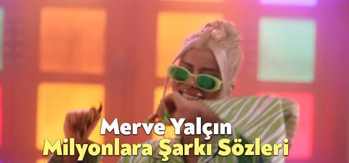 Merve Yalçın Milyonlara Şarkı Sözleri dinleyiciler tarafından merak ediliyor. Merve