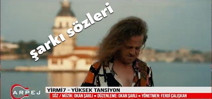 Ünlü sanatçı yirmi7 Yüksek Tansiyon şarkı sözleri yayınlandı. Kısa sürede