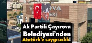 Kocaeli Haber – Ak Partili Çayırova Belediyesi Atatürk’e saygısızlık yaptı!
