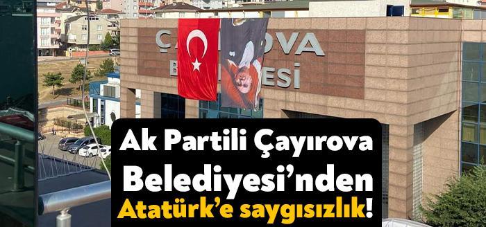 Kocaeli Haber - Ak Partili Çayırova Belediyesi Atatürk'e saygısızlık yaptı.