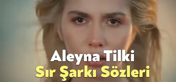 Aleyna Tilki Sır Şarkı Sözleri dinleyiciler tarafından merak ediliyor. Aleyna