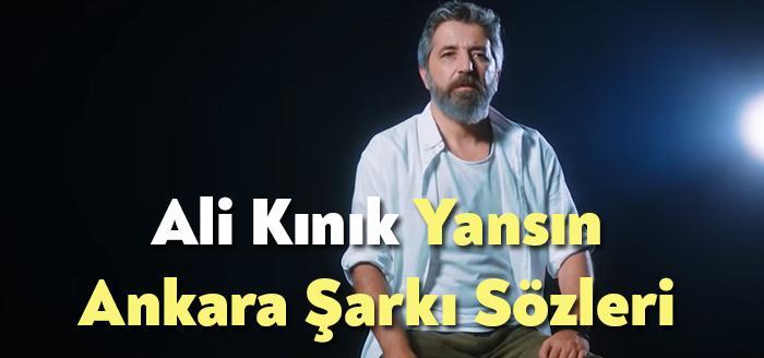 Ali Kınık Yansın Ankara Şarkı Sözleri, dinleyiciler tarafından merak ediliyor.