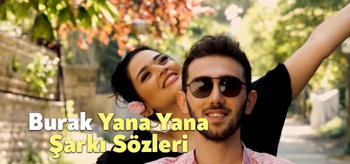 Burak Yana Yana Şarkı Sözleri dinleyiciler tarafından merak ediliyor. Burak