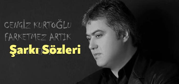 Cengiz Kurtoğlu Farketmez Artık Şarkı Sözleri dinleyiciler tarafından merak ediliyor.