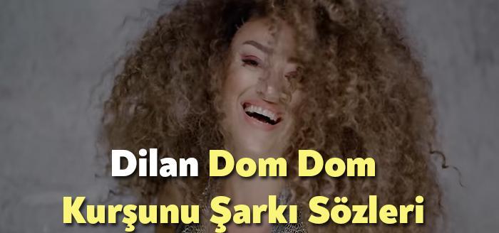Dilan Dom Dom Kurşunu Şarkı Sözleri, dinleyiciler tarafından merak ediliyor.