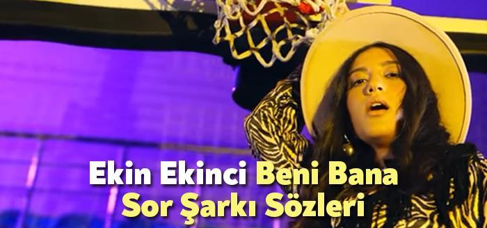 Ekin Ekinci Beni Bana Sor Şarkı Sözleri, dinleyiciler tarafından merak