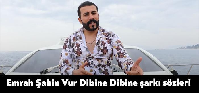 Şarkıcı Emrah Şahin Vur Dibine Dibine şarkı sözleri yayınlandı. Youtube'da