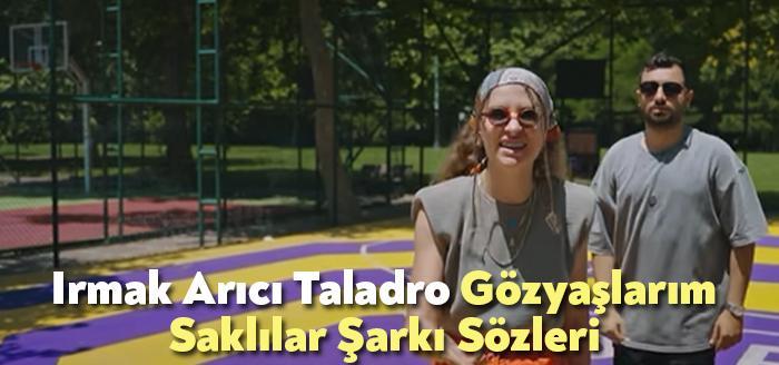Irmak Arıcı Taladro Gözyaşlarım Saklılar Şarkı Sözleri, dinleyiciler tarafından merak