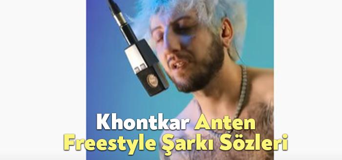 Khontkar Anten Freestyle Şarkı Sözleri dinleyiciler tarafından merak ediliyor. Khontkar