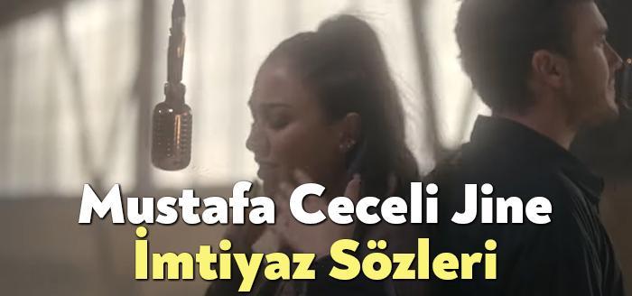 Mustafa Ceceli Jine İmtiyaz Sözleri, dinleyiciler tarafından merak ediliyor. Mustafa