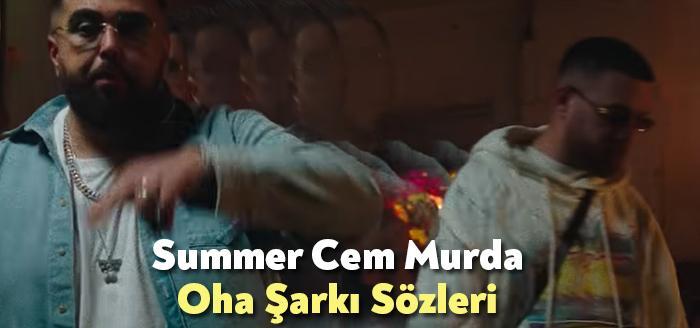 Summer Cem Murda Oha Şarkı Sözleri, dinleyiciler tarafından merak ediliyor.