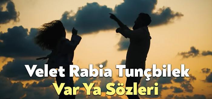 Velet Rabia Tunçbilek Var Ya Sözleri dinleyiciler tarafından merak ediliyor.