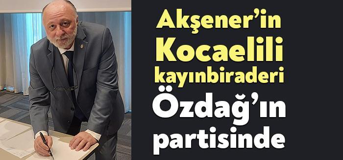 Kocaeli Haber – İYİ Parti Genel Başkanı Meral Akşener’in kayınbiraderi,