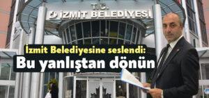 Kocaeli Haber – MHP’li İlker Kazan İzmit Belediyesine seslendi: Bu yanlıştan dönün