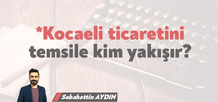 Sebahattin Aydın'ın yaklaşan Kocaeli Ticaret Odası seçimleri üzerine yaptığı değerlendirmeleri