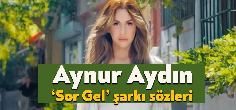 Ünlü sanatçı Aynur Aydın sor gel şarkı sözleri yayınlandı. Youtube’da