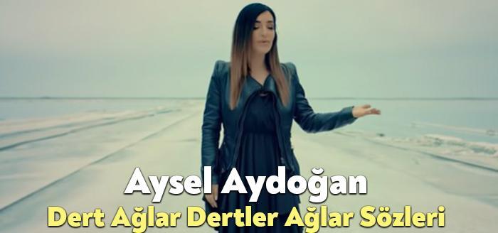 Aysel Aydoğan Dert Ağlar Dertler Ağlar Sözleri dinleyiciler tarafından merak