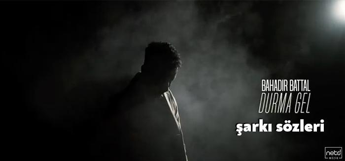 Şarkıcı Bahadır Battal Durma Gel Şarkı Sözleri yayınlandı. Kısa sürede