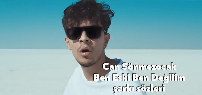 Şarkıcı Can Sönmezocak Ben Eski Ben Değilim şarkı sözleri yayınlandı.