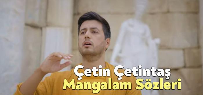 Çetin Çetintaş Mangalam Sözleri dinleyiciler tarafından merak ediliyor. Çetin Çetintaş