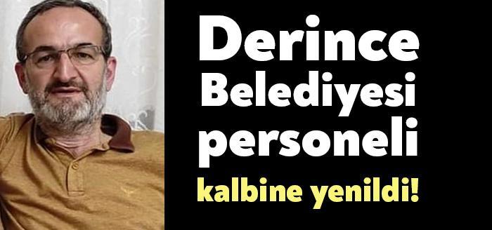 Kocaeli Haber- Derince Belediyesi Personeli Ziya Aras geçirdiği kalp krizi