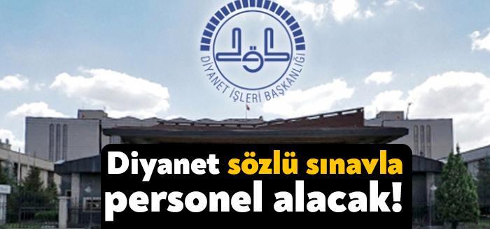Diyanet İşleri Başkanlığı, yaptığı açıklamayla sözlü sınavla personel alacağını duyurdu.