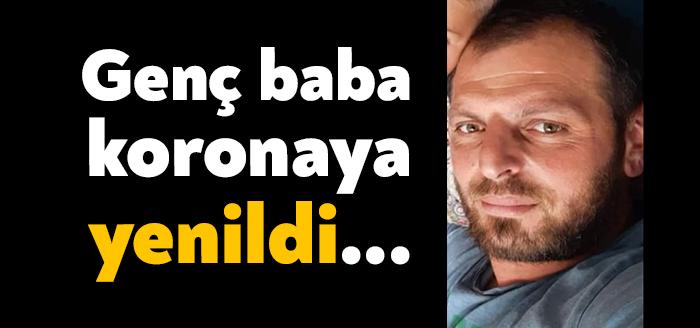 32 yaşındaki Ramazan Bayrak koronavirüs’e karşı verdiği yaşam mücadelesini kaybederken