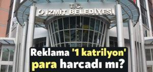 Kocaeli Haber- İzmit Belediyesi reklama ‘1 katrilyon’ harcadı mı?