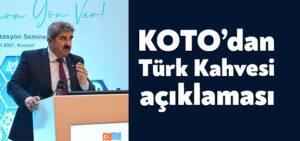 KOTO Başkanı Necmi Bulut’tan Türk Kahvesi açıklaması