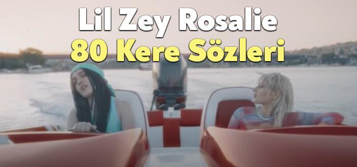 Lil Zey Rosalie 80 Kere Sözleri dinleyiciler tarafından merak ediliyor.