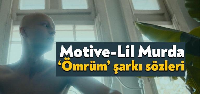 Şarkıcı Motive Lil Murda ömrüm şarkı sözleri yayınlandı. Youtube’da kısa