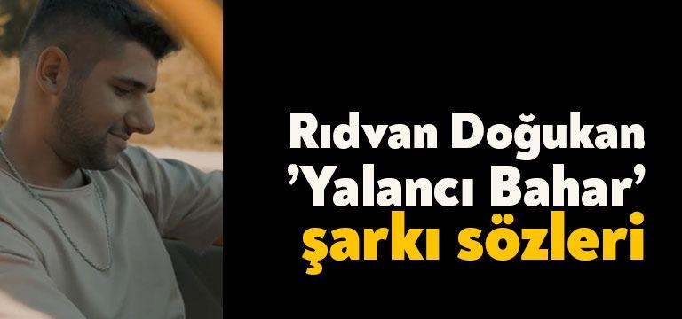 Şarkıcı Rıdvan Doğukan yalancı bahar şarkı sözleri yayınlandı. Youtube’da kısa