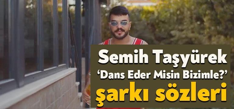 Şarkıcı Semih Taşyürek dans eder misin şarkı sözleri yayınlandı. Youtube’da