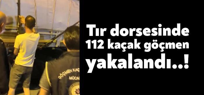 Lİ'de, TEM Otoyolu'nda durdurulan bir TIR'da 112 kaçak göçmen yakalandı.