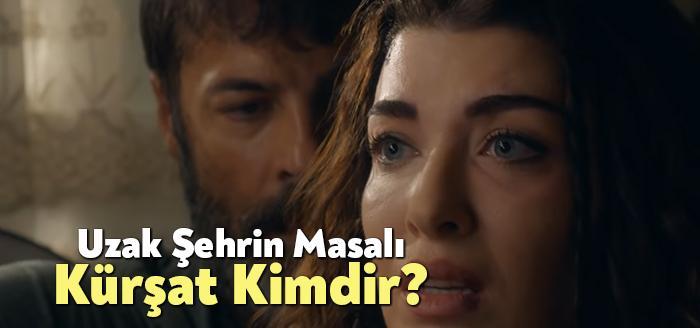 Uzak Şehrin Masalı Kürşat Kimdir? sorusu sık sık izleyiciler tarafından