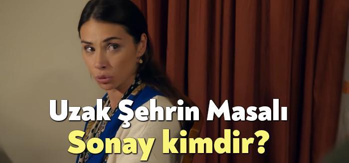 Uzak Şehrin Masalı Sonay kimdir? sorusu sık sık izleyiciler tarafından