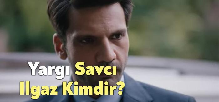 Yargı Savcı Ilgaz Kimdir? sorusu sık sık izleyiciler tarafından merak