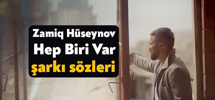 Şarkıcı Zamiq Hüseynov Hep Biri Var şarkı sözleri yayınlandı. Video